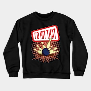 Id Hit That Bowling Funny Bowling Gift Crewneck Sweatshirt